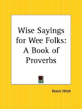 portada wise sayings for wee folks: a book of proverbs (en Inglés)