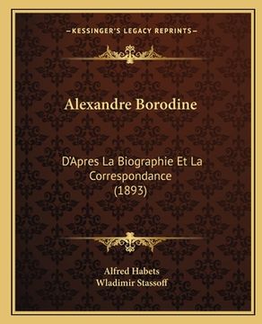 portada Alexandre Borodine: D'Apres La Biographie Et La Correspondance (1893) (in French)
