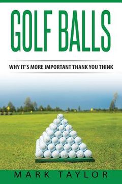 portada Golf: Golf Balls, Why It's More Important Then You Think (en Inglés)