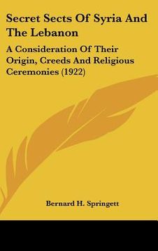 portada secret sects of syria and the lebanon: a consideration of their origin, creeds and religious ceremonies (1922) (in English)