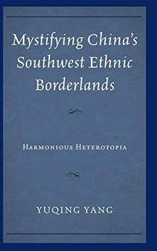 portada Mystifying China's Southwest Ethnic Borderlands Harmonious Heterotopia (in English)