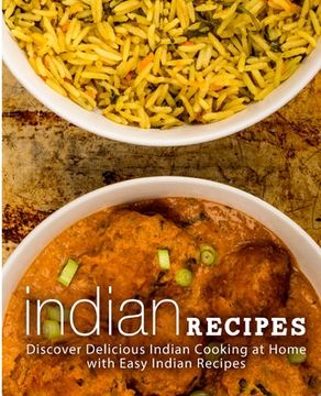 portada Indian Recipes: Discover Delicious Indian Cooking at Home with Easy Indian Recipes (in English)