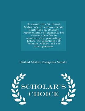 portada To Amend Title 38, United States Code, to Remove Certain Limitations on Attorney Representation of Claimants for Veterans Benefits in Administrative P (in English)