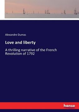 portada Love and liberty: A thrilling narrative of the French Revolution of 1792 (en Inglés)