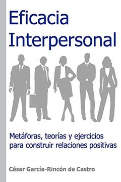 portada Eficacia Interpersonal: Metáforas, Teorías y Ejercicios Para Construir Relaciones Positivas (in Spanish)