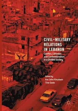 portada Civil-Military Relations in Lebanon: Conflict, Cohesion and Confessionalism in a Divided Society (en Inglés)