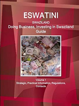 portada Eswatini (Swaziland): Doing Business, Investing in Swaziland Guide Volume 1 Strategic, Practical Information, Regulations, Contacts (World Business and Investment Library) 