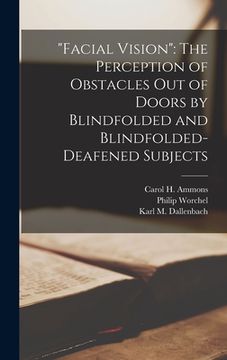 portada "Facial Vision": The Perception of Obstacles Out of Doors by Blindfolded and Blindfolded-Deafened Subjects (en Inglés)