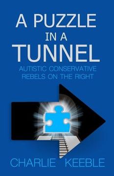 portada A Puzzle In A Tunnel: Austistic Conservative Rebels On The Right (in English)