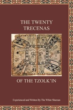 portada The Twenty Trecenas of the Tzolk'in: A White Shaman's Guide to Using the 260-Day Tzolk'in Clock (en Inglés)