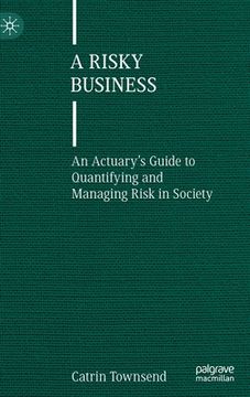 portada A Risky Business: An Actuary's Guide to Quantifying and Managing Risk in Society (en Inglés)