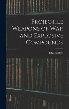 portada Projectile Weapons of War and Explosive Compounds (en Inglés)