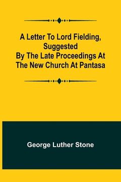 portada A Letter to Lord Fielding, suggested by the late proceedings at the New Church at Pantasa