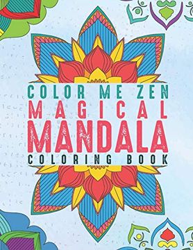 portada Color me zen Magical Mandala Coloring Book: Relaxation Magic Coloring Pages for Adults Fun, Easy Stress Relief Unique & Soothing for the Soul Ease Anxiety 