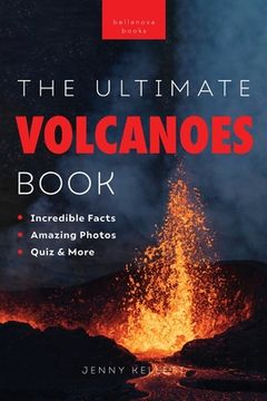 portada Volcanoes The Ultimate Book: Amazing Volcano Facts, Photos, and Quizzes for Kids (en Inglés)