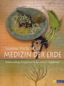 portada Medizin der Erde: Heilanwendung, Rezepte und Mythen unserer Heilpflanzen (en Alemán)