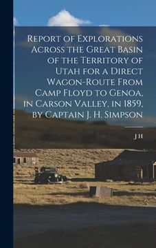 portada Report of Explorations Across the Great Basin of the Territory of Utah for a Direct Wagon-route From Camp Floyd to Genoa, in Carson Valley, in 1859, b (en Inglés)