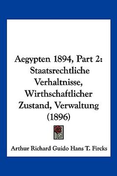 portada Aegypten 1894, Part 2: Staatsrechtliche Verhaltnisse, Wirthschaftlicher Zustand, Verwaltung (1896) (en Alemán)