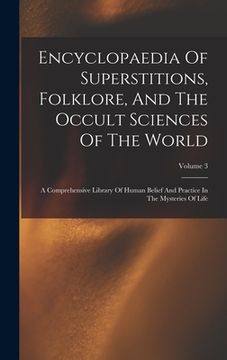 portada Encyclopaedia Of Superstitions, Folklore, And The Occult Sciences Of The World: A Comprehensive Library Of Human Belief And Practice In The Mysteries (en Inglés)
