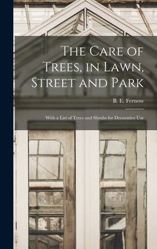portada The Care of Trees, in Lawn, Street and Park [microform]: With a List of Trees and Shrubs for Decorative Use (in English)