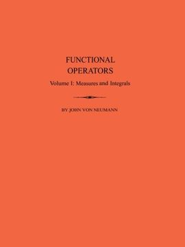 portada Functional Operators: Vol. I Measures and Intedrals: Measures and Integrals: Volume 1 (Annals of Mathematics Studies) (en Inglés)