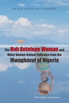 portada The Kob Antelope Woman and Other Human-Animal Folktales from the Mwaghavul of Nigeria: With English Translations (en Inglés)