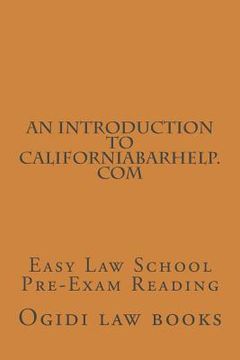 portada An Introduction To CaliforniaBarHelp.com: Easy Law School Pre-Exam Reading (en Inglés)