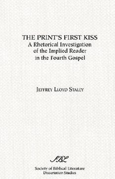 portada the print's first kiss: a rhetorical investigation of the implied reader in the fourth gospel (en Inglés)
