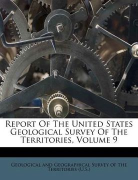 portada report of the united states geological survey of the territories, volume 9 (en Inglés)