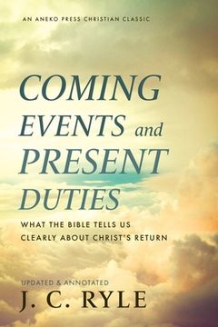 portada Coming Events and Present Duties: What the Bible Tells Us Clearly about Christ's Return (en Inglés)