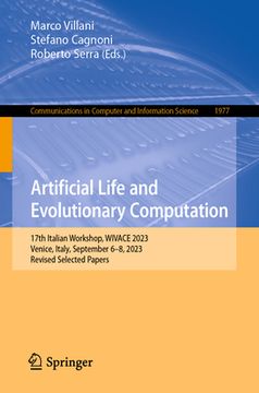 portada Artificial Life and Evolutionary Computation: 17th Italian Workshop, Wivace 2023, Venice, Italy, September 6-8, 2023, Revised Selected Papers