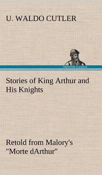 portada stories of king arthur and his knights retold from malory's "morte darthur"