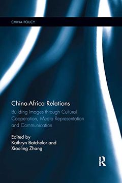 portada China-Africa Relations: Building Images Through Cultural Co-Operation, Media Representation, and Communication (China Policy Series) (en Inglés)