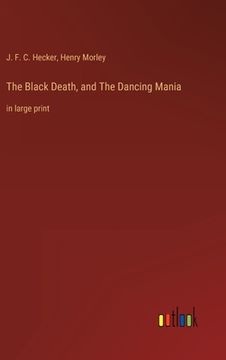 portada The Black Death, and The Dancing Mania: in large print (en Inglés)