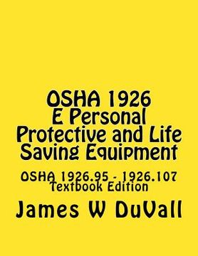 portada OSHA 1926 E Personal Protective and Life Saving Equipment: OSHA 1926.95 - 1926.107 Textbook Edition