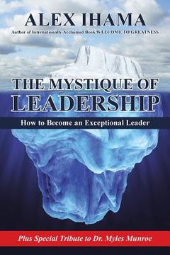 portada The Mystique of Leadership: How to Become an Exceptional Leader (en Inglés)