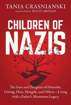 portada Children of Nazis: The Sons and Daughters of Himmler, Goering, Hoess, Mengele, and Others- Living With a Father's Monstrous Legacy (en Inglés)