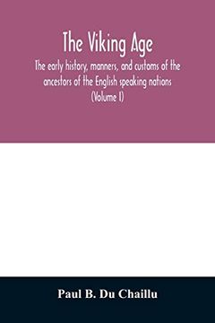 portada The Viking Age: The Early History, Manners, and Customs of the Ancestors of the English Speaking Nations (Volume i) 
