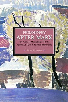 portada Philosophy After Marx: 100 Years of Misreadings and the Normative Turn in Political Philosophy (Historical Materialism) (in English)