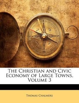 portada the christian and civic economy of large towns, volume 3