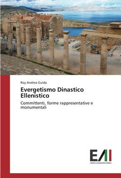 portada Evergetismo Dinastico Ellenistico: Committenti, forme rappresentative e monumentali (Italian Edition)