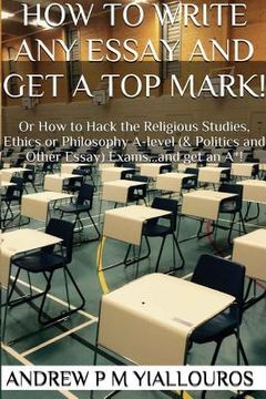 portada How to write any essay and get a top mark! (en Inglés)