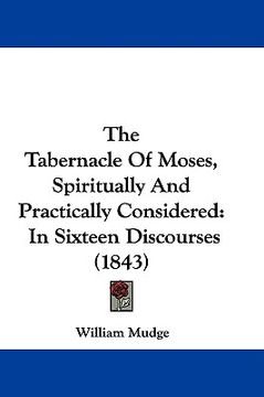 portada the tabernacle of moses, spiritually and practically considered: in sixteen discourses (1843) (en Inglés)