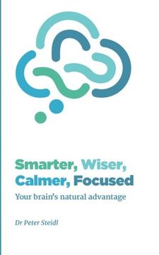 portada Smarter, Wiser, Calmer, Focused: Your brain's natural advantage