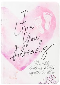 portada I Love you Already: 40 Weekly Devotions for the Expectant Mother (in English)