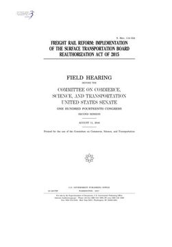 portada Freight rail reform : implementation of the Surface Transportation Board Reauthorization Act of 2015 : field hearing before the Committee on Commerce