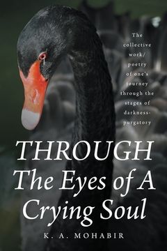 portada THROUGH The Eyes of A Crying Soul: The collective work-poetry of one's journey through the stages of darkness-purgatory (en Inglés)