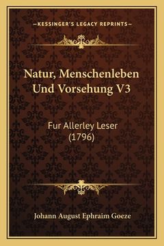 portada Natur, Menschenleben Und Vorsehung V3: Fur Allerley Leser (1796) (en Alemán)