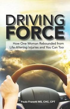 portada Driving Force: How One Woman Rebounded from Life-Altering Injuries and You Can Too (in English)