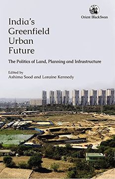 portada India's Greenfield Urban Future: The Politics of Land Planning and Infrastructure (en Inglés)